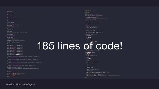 Bending Time With Crystal
185 lines of code!
