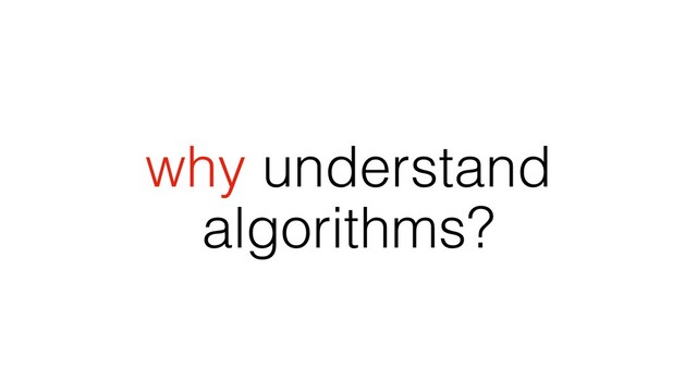 why understand
algorithms?
