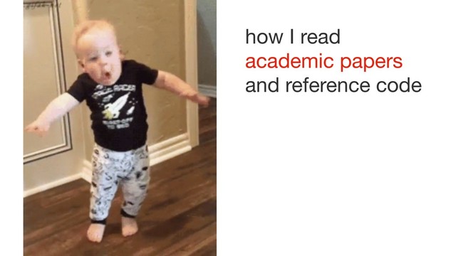 how I read

academic papers

and reference code
