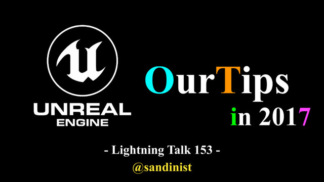 - Lightning Talk 153 -
@sandinist
Tips
in 2017
Our
