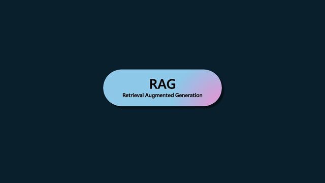 RAG
Retrieval Augmented Generation
