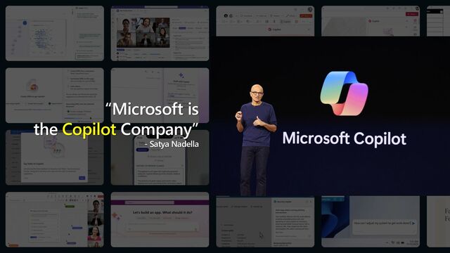 “Microsoft is
the Copilot Company”
- Satya Nadella
