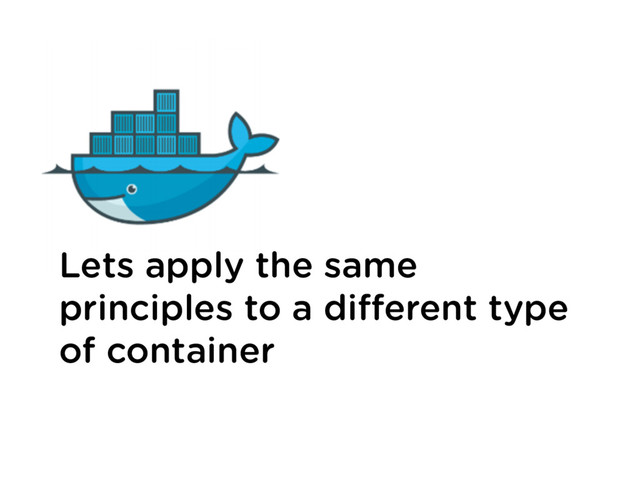 Lets apply the same
principles to a diﬀerent type
of container
