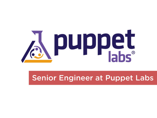 Senior Engineer at Puppet Labs
