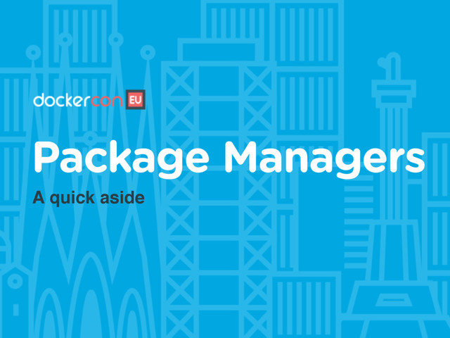 A quick aside
Package Managers
