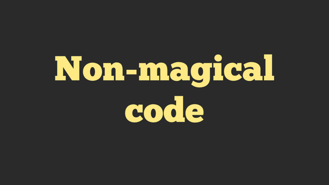 Non-magical
code
