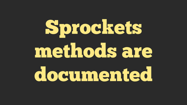 Sprockets
methods are
documented
