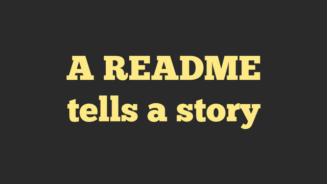 A README
tells a story
