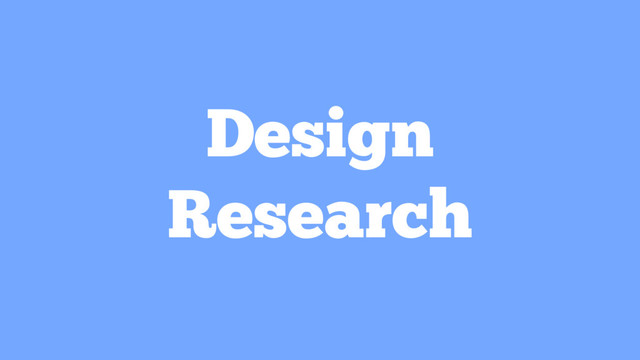 Design
Research

