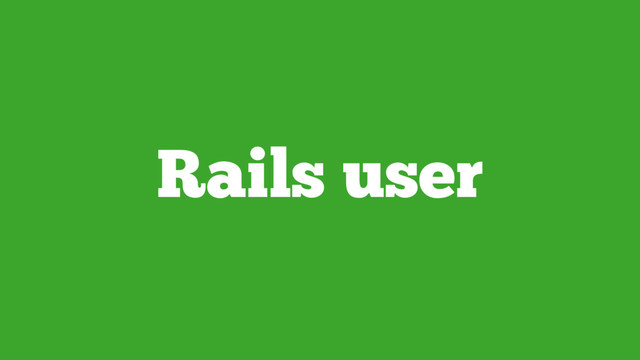 Rails user
