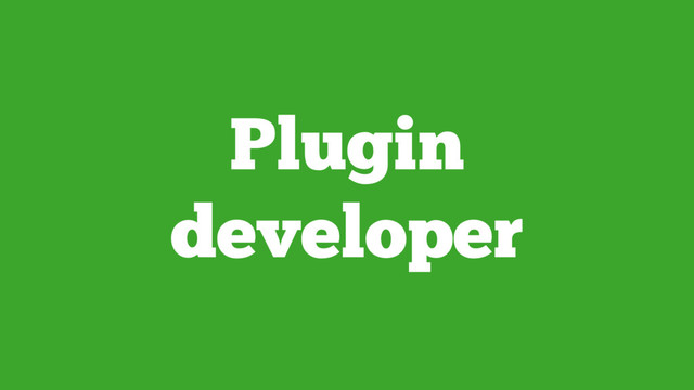 Plugin
developer
