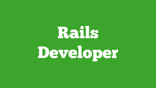 Rails
Developer
