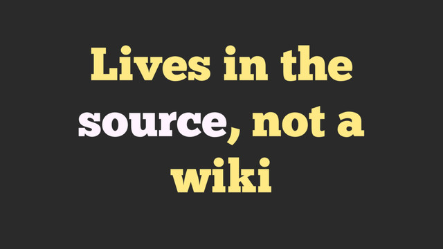 Lives in the
source, not a
wiki

