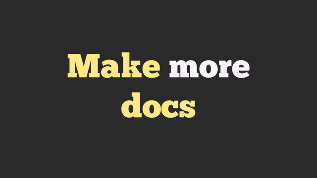 Make more
docs

