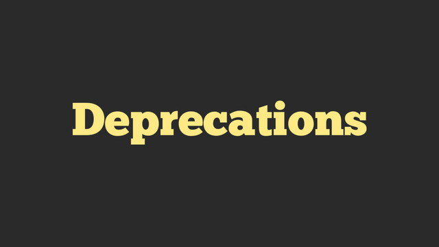 Deprecations
