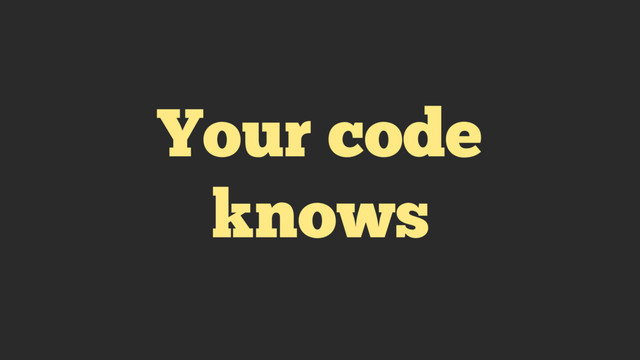 Your code
knows
