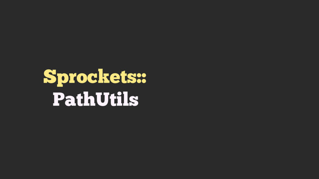 Sprockets::
PathUtils
