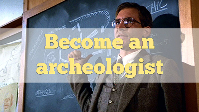 Become an
archeologist
