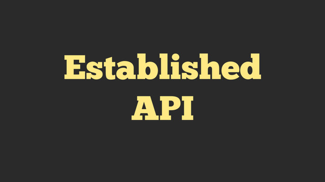 Established
API
