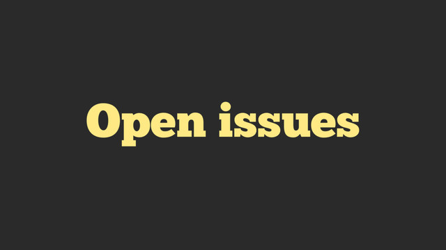 Open issues
