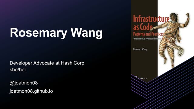 Developer Advocate at HashiCorp
 
she/her
 
 
@joatmon08


joatmon08.github.io
Rosemary Wang
