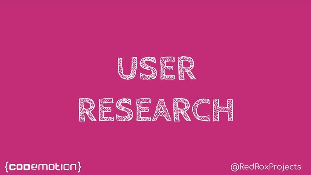 @RedRoxProjects
USER
RESEARCH
