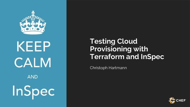 @chri_hartmann
Testing Cloud
Provisioning with
Terraform and InSpec
Christoph Hartmann
