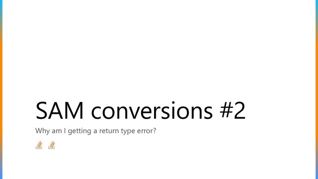 SAM conversions #2
Why am I getting a return type error?
