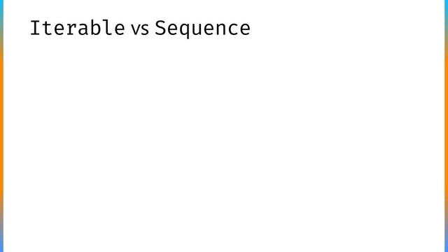 Iterable vs Sequence
