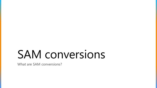 SAM conversions
What are SAM conversions?
