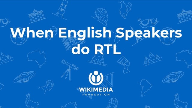 When English Speakers
do RTL

