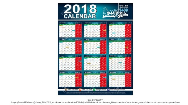 Credit: “123RF”
https://www.123rf.com/photo_86917712_stock-vector-calendar-2018-hijri-1439-islamic-arabic-english-dates-horizontal-design-with-bottom-contact-template.html
