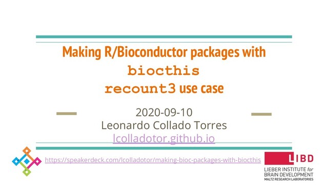Making R/Bioconductor packages with
biocthis
recount3 use case
2020-09-10
Leonardo Collado Torres
lcolladotor.github.io
https://speakerdeck.com/lcolladotor/making-bioc-packages-with-biocthis
