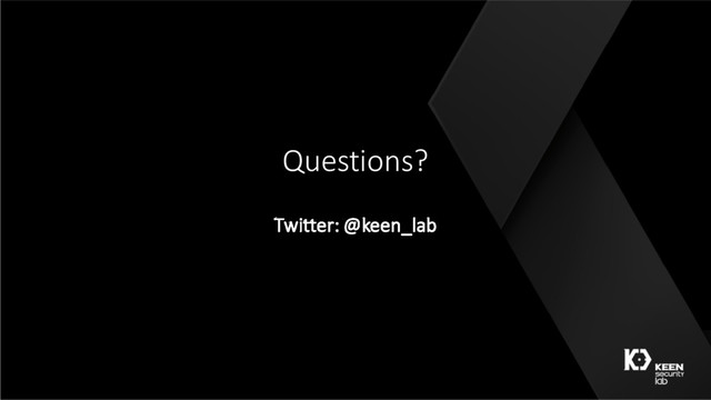 Questions?
Twitter: @keen_lab
