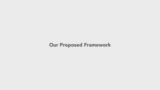 Our Proposed Framework
