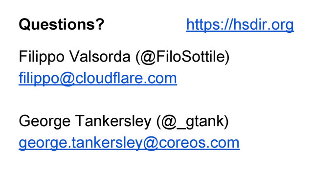 Questions?
Filippo Valsorda (@FiloSottile)
filippo@cloudflare.com
George Tankersley (@_gtank)
george.tankersley@coreos.com
https://hsdir.org
