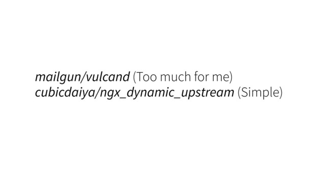 mailgun/vulcand (Too much for me)
cubicdaiya/ngx_dynamic_upstream (Simple)
