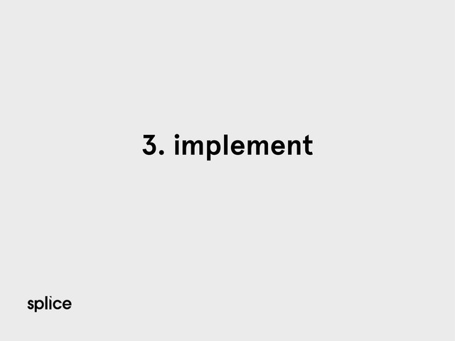 3. implement
