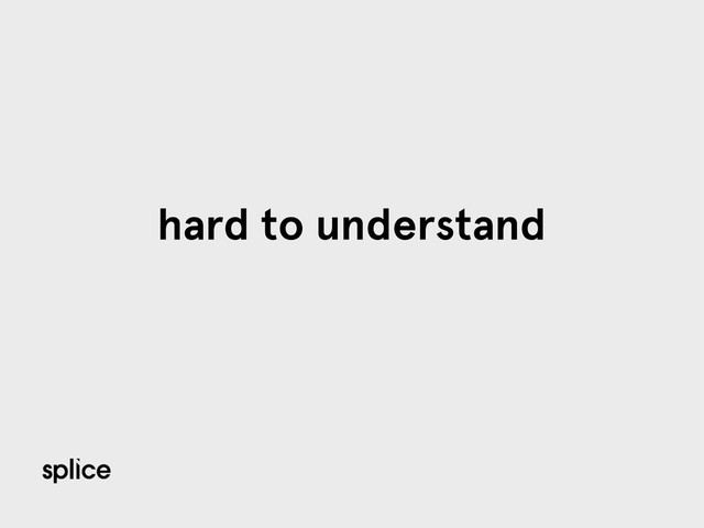 hard to understand
