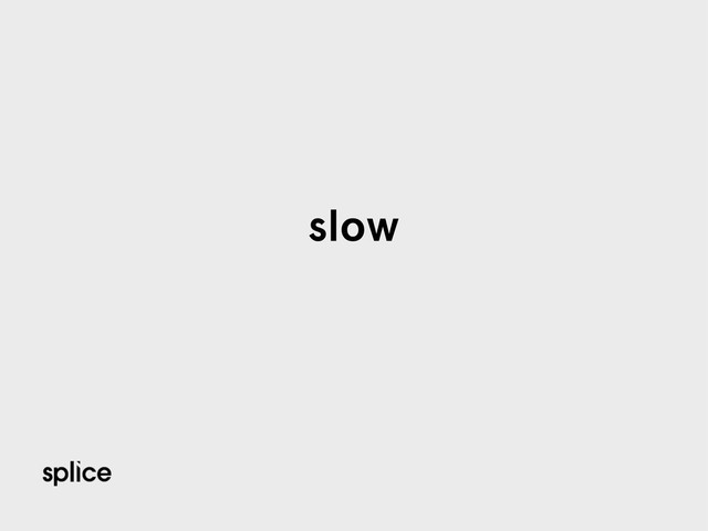 slow
