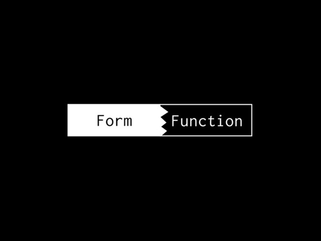 Form Function
