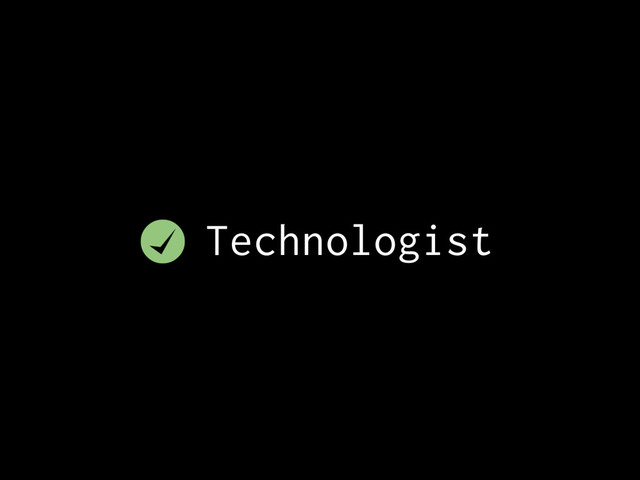 Technologist
