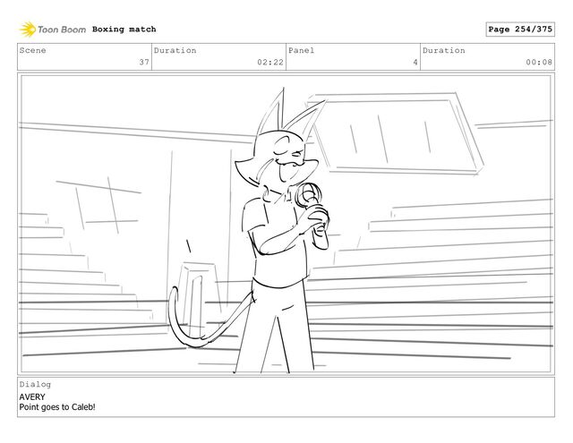 Scene
37
Duration
02:22
Panel
4
Duration
00:08
Dialog
AVERY
Point goes to Caleb!
Boxing match Page 254/375
