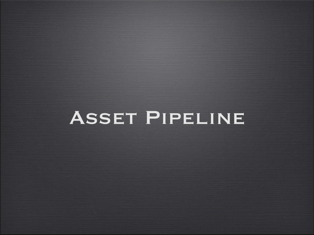 Asset Pipeline
