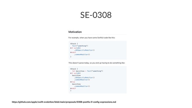 SE-0308
h"ps:/
/github.com/apple/swi4-evolu7on/blob/main/proposals/0308-postﬁx-if-conﬁg-expressions.md
