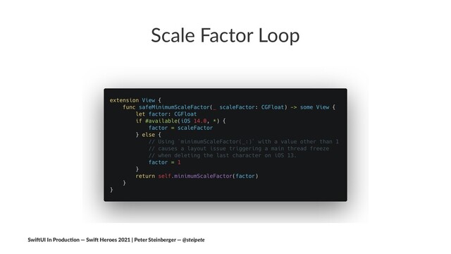 Scale Factor Loop
Swi$UI In Produc/on — Swi$ Heroes 2021 | Peter Steinberger — @steipete
