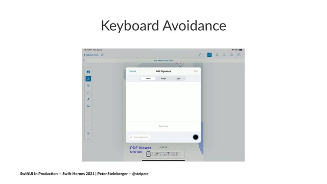 Keyboard Avoidance
Swi$UI In Produc/on — Swi$ Heroes 2021 | Peter Steinberger — @steipete
