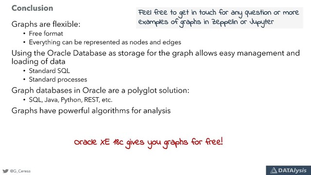 •
•
•
•
•
Oracle XE 18c gives you graphs for free!
Feel free to get in touch for any question or more
examples of graphs in Zeppelin or Jupyter
