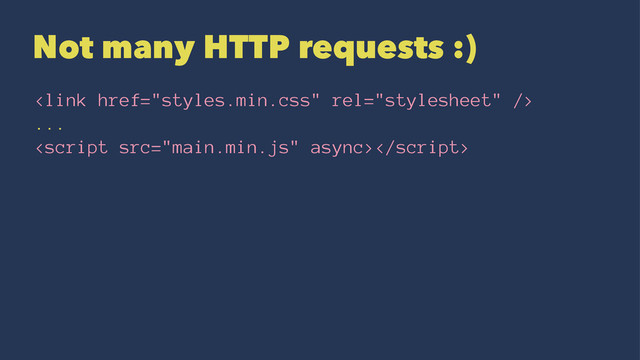 Not many HTTP requests :)

...

