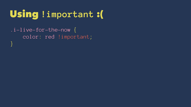 Using !important :(
.i-live-for-the-now {
color: red !important;
}
